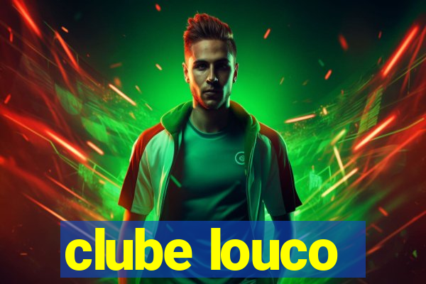 clube louco